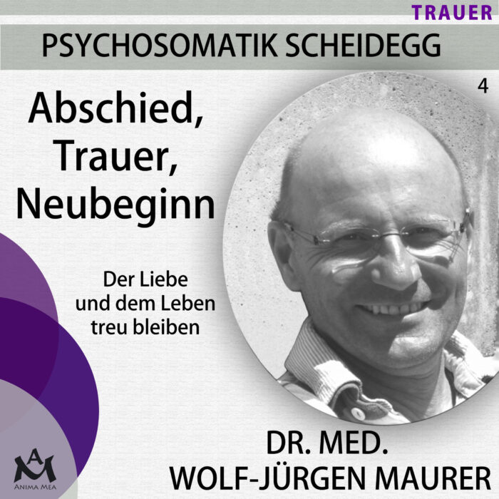 PSYCHOSOMATIK SCHEIDEGG (4): Abschied, Trauer, Neubeginn – Der Liebe und dem Leben treu bleiben